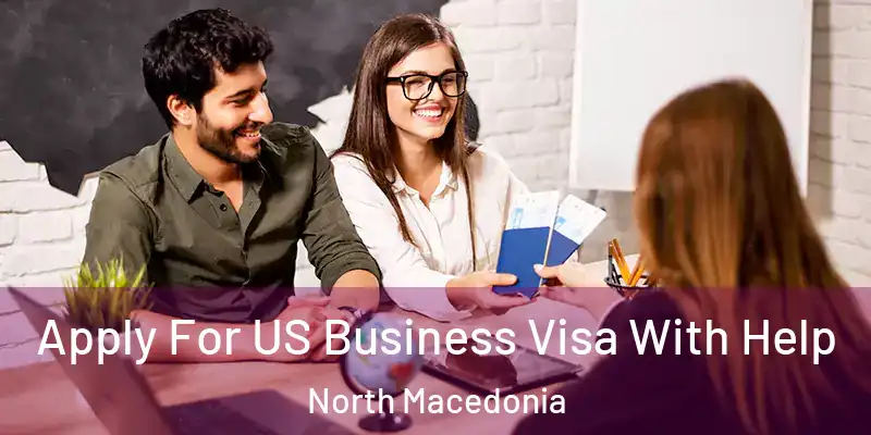  Apply For US Business Visa With Help North Macedonia
