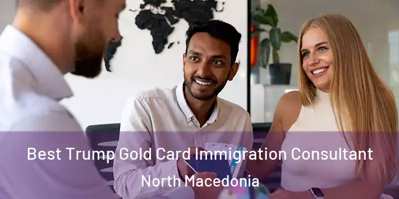  Best Trump Gold Card Immigration Consultant North Macedonia