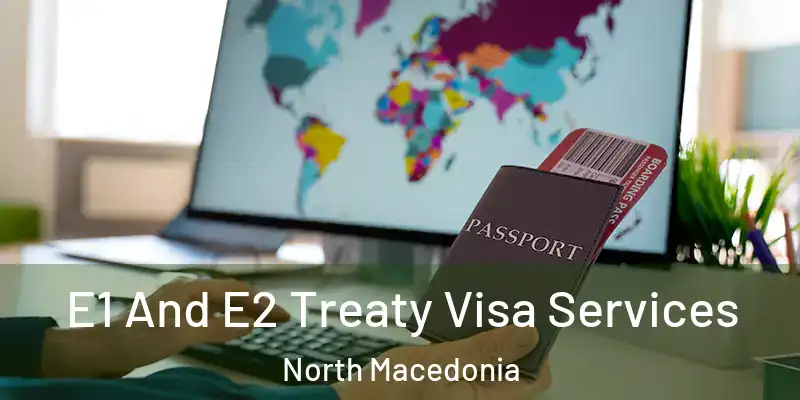  E1 And E2 Treaty Visa Services North Macedonia