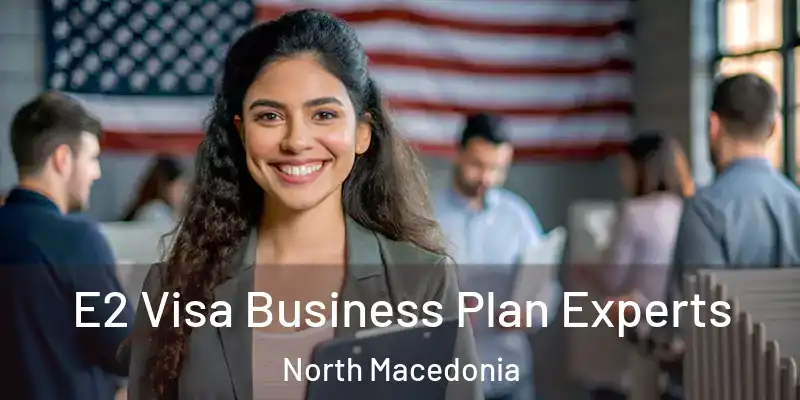  E2 Visa Business Plan Experts North Macedonia