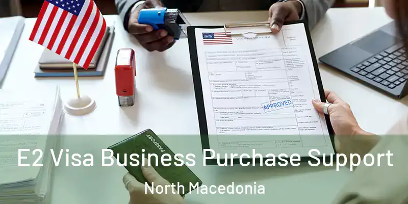  E2 Visa Business Purchase Support North Macedonia