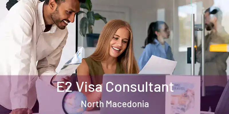  E2 Visa Consultant North Macedonia