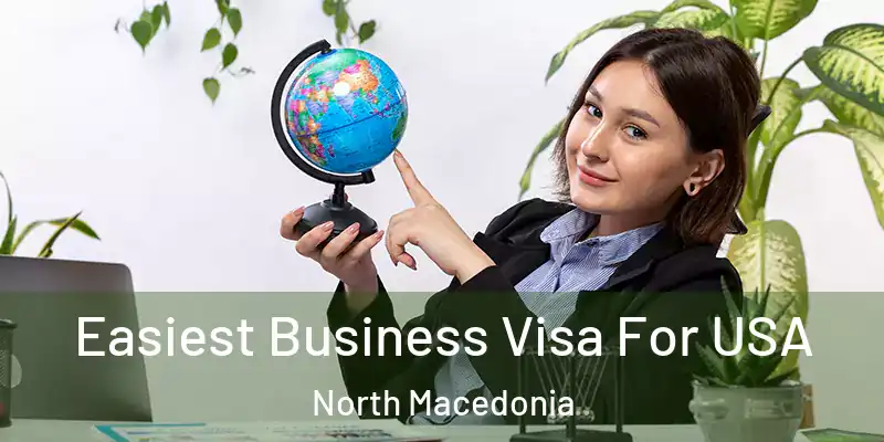  Easiest Business Visa For USA North Macedonia