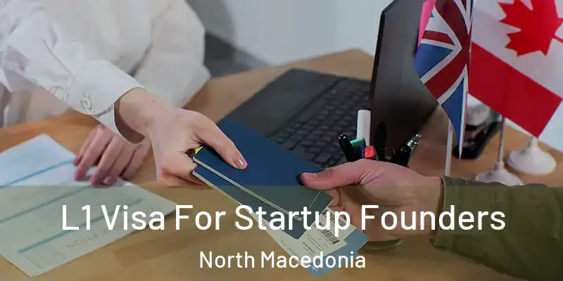  L1 Visa For Startup Founders North Macedonia
