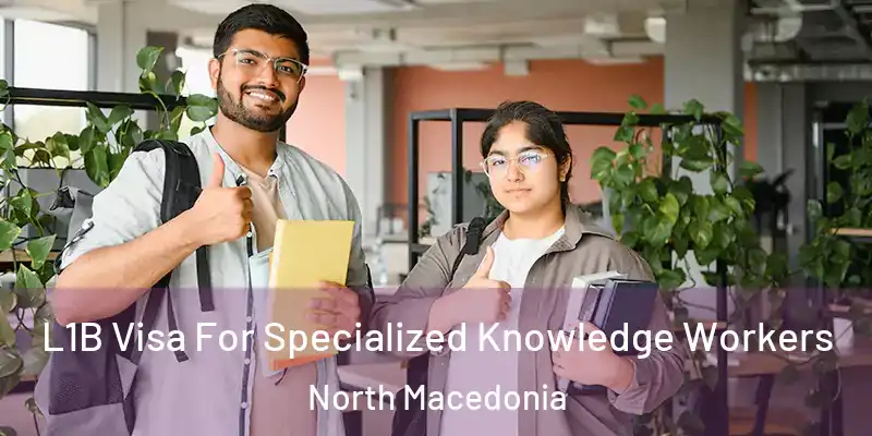  L1B Visa For Specialized Knowledge Workers North Macedonia