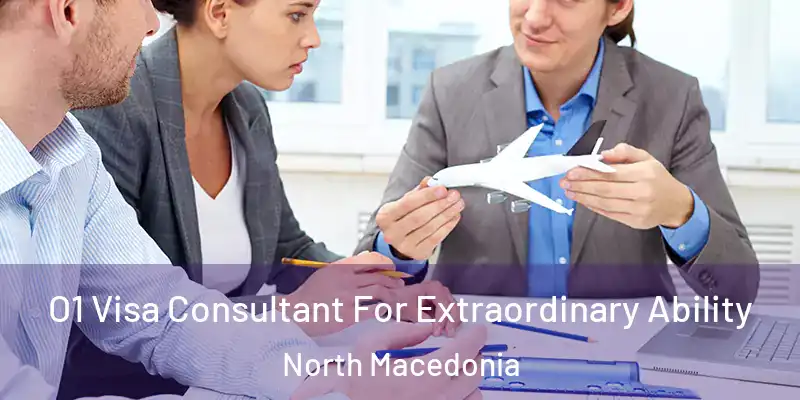  O1 Visa Consultant For Extraordinary Ability North Macedonia