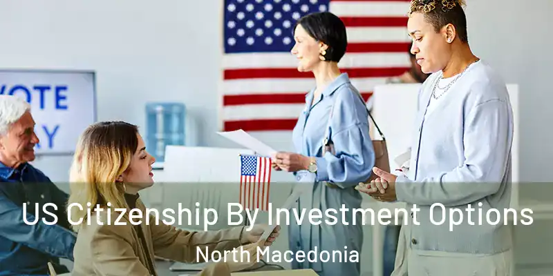  US Citizenship By Investment Options North Macedonia