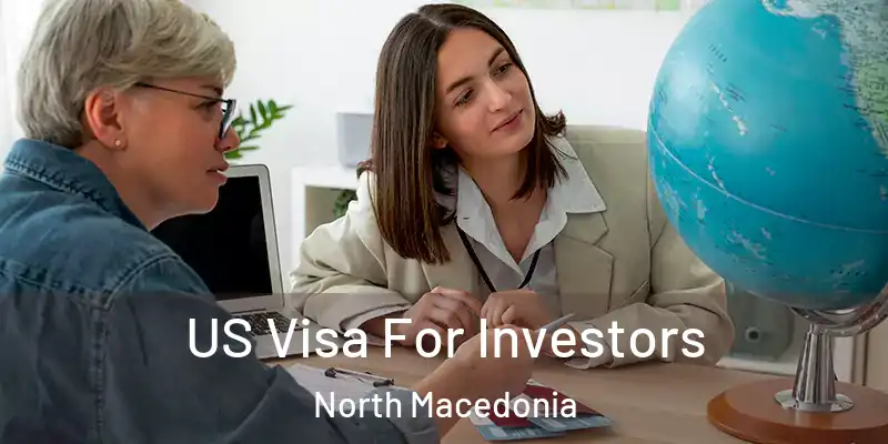  US Visa For Investors North Macedonia