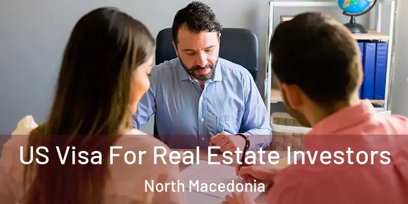  US Visa For Real Estate Investors North Macedonia