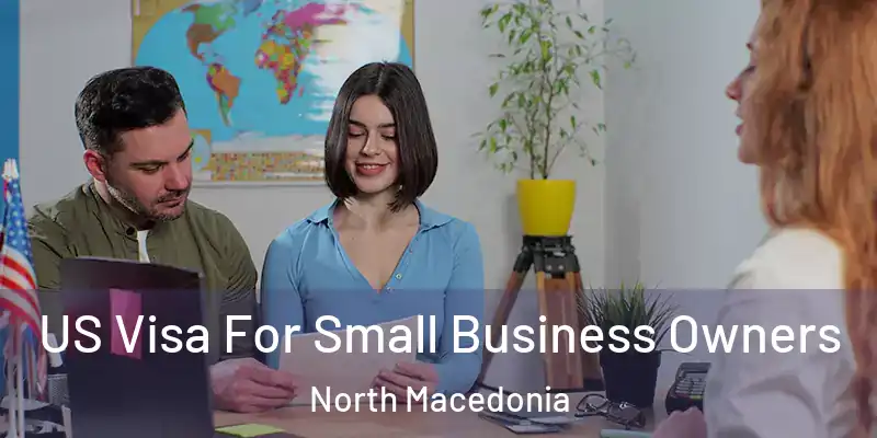  US Visa For Small Business Owners North Macedonia
