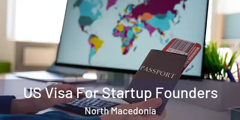  US Visa For Startup Founders North Macedonia