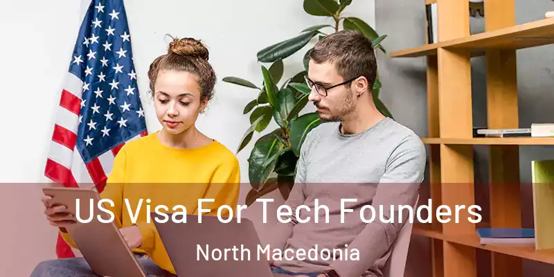  US Visa For Tech Founders North Macedonia