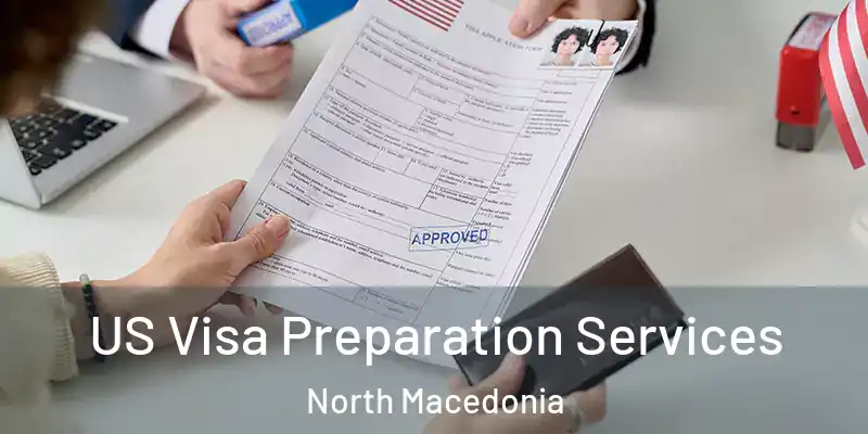  US Visa Preparation Services North Macedonia