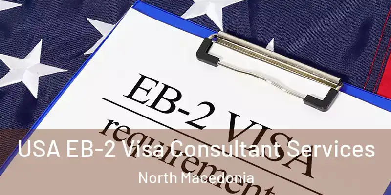  USA EB-2 Visa Consultant Services North Macedonia
